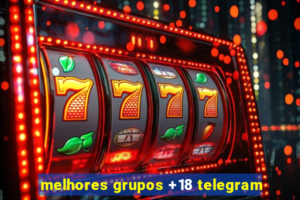 melhores grupos +18 telegram